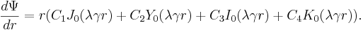 
\frac{d \Psi}{d r} = r (C_1 J_0(\lambda \gamma r) + C_2 Y_0(\lambda \gamma r) + C_3 I_0(\lambda \gamma r) + C_4 K_0(\lambda \gamma
 r)).
