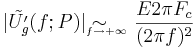 |\tilde{U_g'}(f;P)| \sim_{{ }_{\!\!\!\!\!\!\!\!\!\!f \to +\infty}} \frac{E2\pi F_c}{(2\pi f)^2}
