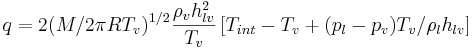 
q = 2(M/2\pi R T_v )^{1/2} \frac{\rho _v h_{lv}^2 }{T_v} \left[ T_{int}  - T_v  + (p_l  - p_v )T_v /\rho _l h_{lv}  \right]

