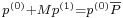  \scriptstyle  p^{(0)} + M p^{(1)}= p^{(0)}\overline{P} 