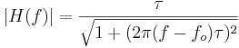 |H(f)|= \frac{\tau}{\sqrt{1 + (2\pi (f-f_o)\tau)^2}} 