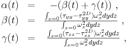 \begin{matrix} 
\alpha (t) &= &-(  \beta (t)+\gamma (t))~,~\\
\beta (t) &=  &\frac{\int_{x=0}  (\tau_{yy} -\tau^{2D}_{yy} ) \omega^2_x dydz  }{\int_{x=0} \omega^2_x dydz}~,~\\
\gamma (t) &=  &\frac{\int_{x=0}   (\tau_{zz} -\tau^{2D}_{zz} )  \omega^2_x dydz  }{\int_{x=0} \omega^2_x dydz}~,
\end{matrix}