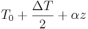 T_0 + \frac{\Delta T }{2}+
\alpha z 
