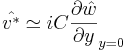  \hat{v^{*}} \simeq iC \frac{\partial\hat{w}}{\partial{y}}_{y=0} 