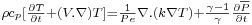  \scriptstyle  \rho c_p [\frac{\partial T}{\partial t} + (V . \nabla)T ]
= \frac{1}{Pe} \nabla . (k\nabla T) + \frac{\gamma -1}{\gamma}\frac{\partial \overline{P}}{\partial t}  