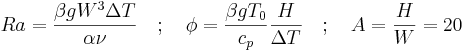  Ra = \frac{{\beta gW^3 \Delta T}}{{\alpha \nu }}\quad ;\quad \phi  = \frac{{\beta gT_0 }}{{c_p }}\frac{H}{{\Delta T}}\quad ;\quad A = \frac{H}{W} = 20 