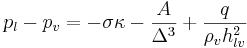 
p_l  - p_v  =  - \sigma \kappa  - \frac{A}{\Delta ^3 } + \frac{q}{\rho _v h_{lv}^2 }
